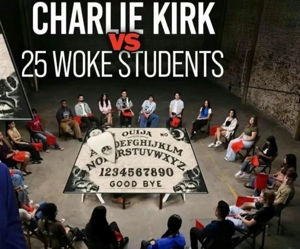 Picture of people around a huge ouija board captioned "Charlie Kirk vs 25 woke students"